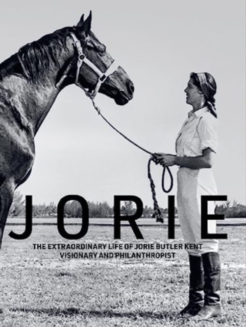 Jorie : The Extraordinary Life of Jorie Butler Kent, Visionary and Philanthropist, Hardback Book