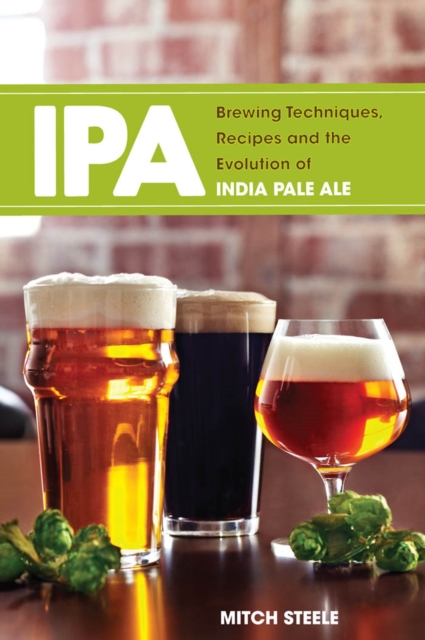 IPA : Brewing Techniques, Recipes and the Evolution of India Pale Ale, EPUB eBook