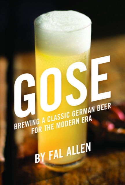 Gose : Brewing a Classic German Beer for the Modern Era, EPUB eBook