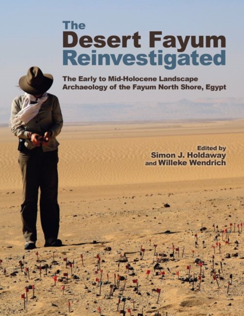 The Desert Fayum Reinvestigated : The Early to Mid-Holocene Landscape Archaeology of the Fayum North Shore, Egypt, Hardback Book