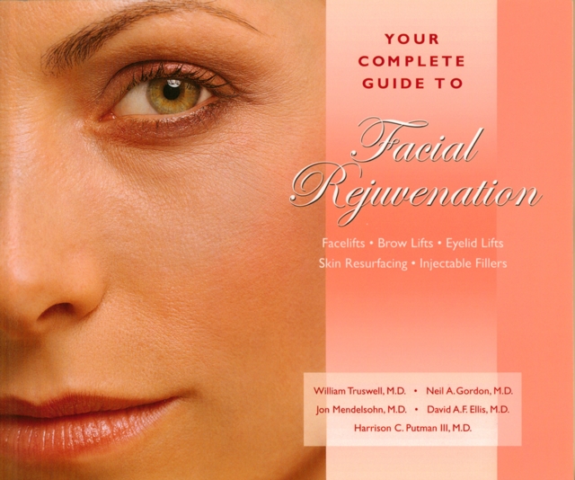 Your Complete Guide to Facial Rejuvenation Facelifts - Browlifts - Eyelid Lifts - Skin Resurfacing -, EPUB eBook