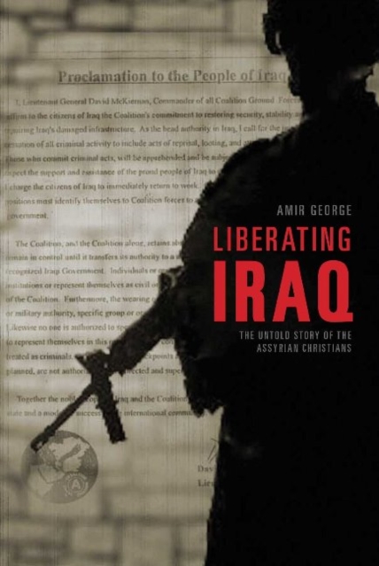 Liberating Iraq : The Untold Story of the Assyrian Christians, Paperback / softback Book