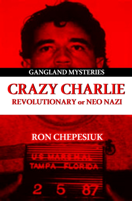 Crazy Charlie : Revolutionary or Neo Nazi, Paperback / softback Book