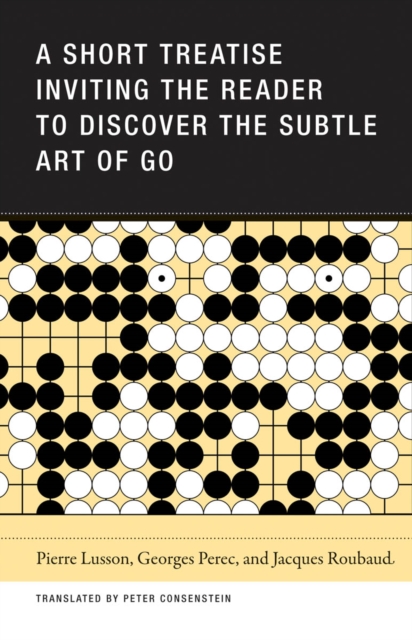 A Short Treatise Inviting the Reader to Discover the Subtle Art of Go, Paperback / softback Book