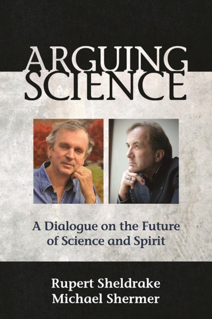 Arguing Science : A Dialogue on the Future of Science and Spirit, Paperback / softback Book