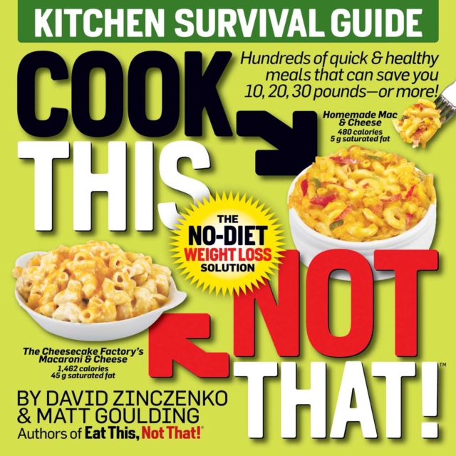 Cook This, Not That! Kitchen Survival Guide : The No-Diet Weight Loss Solution, Paperback / softback Book