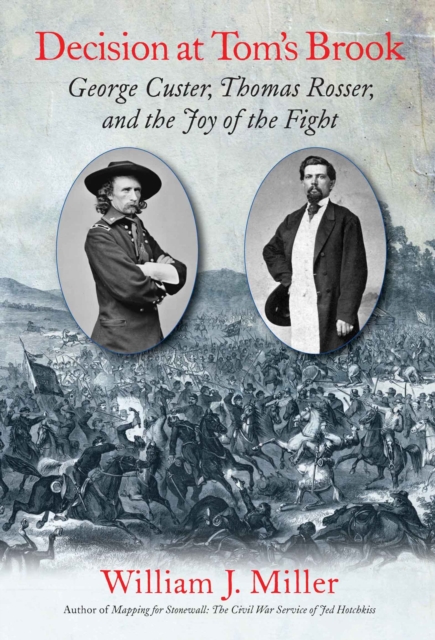 Decision at Tom's Brook : George Custer, Tom Rosser, and the Joy of the Fight, EPUB eBook