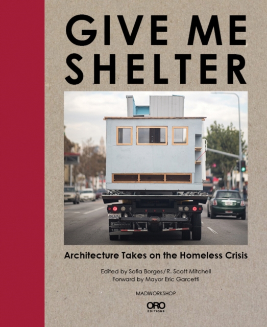 Give Me Shelter : Architecture Takes on the Homeless Crisis, Hardback Book