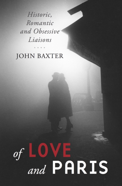 Of Love and Paris : Historic, Romantic and Obsessive Liaisons, EPUB eBook