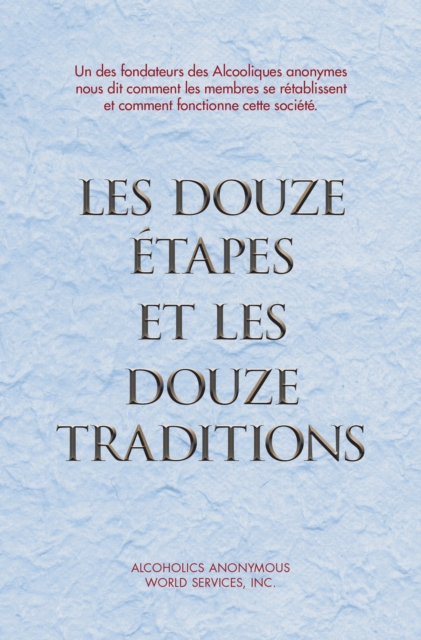 Les Douze Etapes et les Douze Traditions : Le « Douze et Douze » - Une lecture essentielle pour les Alcooliques anonymes, EPUB eBook