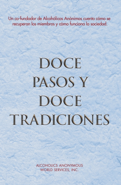 Doce Pasos y Doce Tradiciones : El "Doce y Doce" - una lectura esencial de Alcoholicos Anonimos, EPUB eBook