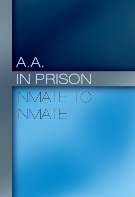 A.A. in Prison: Inmate to Inmate : Discovering true inner freedom, EPUB eBook