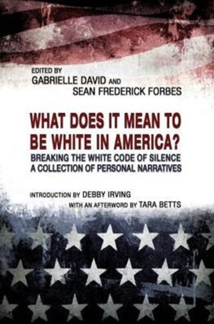 What Does it Mean to be White in America? - Breaking the White Code of Silence, A Collection of Personal Narratives, Paperback / softback Book
