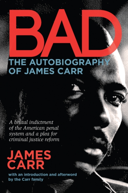 Bad: The Autobiography of James Carr : The Autobiography of James Carr, Paperback / softback Book