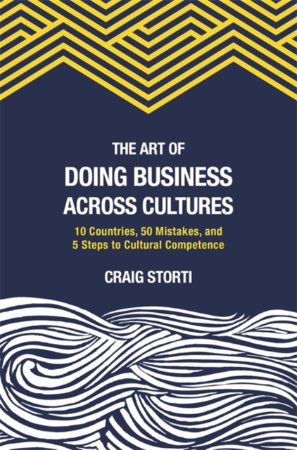 The Art of Doing Business Across Cultures : 10 Countries, 50 Mistakes, and 5 Steps to Cultural Competence, Paperback / softback Book