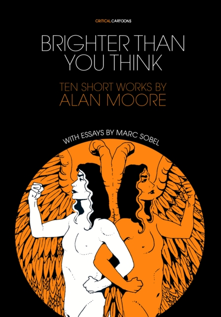 Brighter Than You Think: 10 Short Works by Alan Moore : With Critical Essays by Marc Sobel, Paperback / softback Book