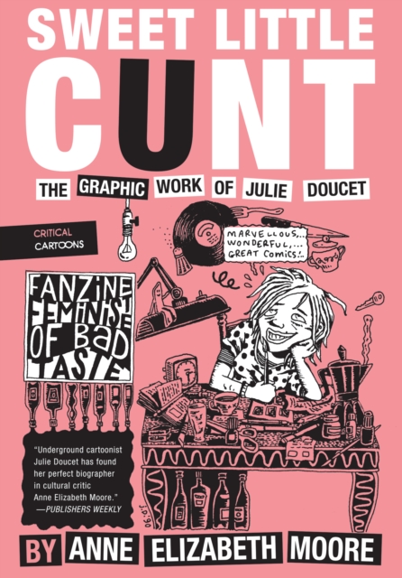 Sweet Little Cunt : The Graphic Work of Julie Doucet, Paperback / softback Book