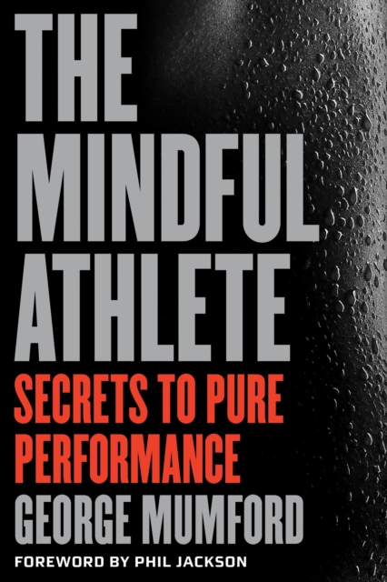 The Mindful Athlete : Secrets to Peak Performance, Paperback / softback Book