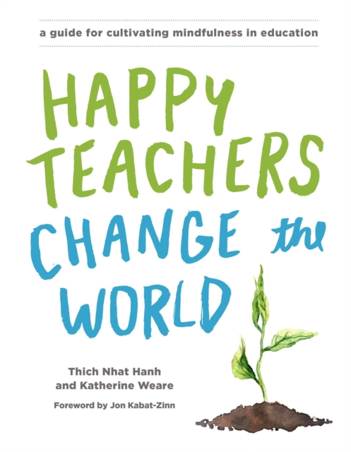 Happy Teachers Change the World : A Guide for Cultivating Mindfulness in Education, Paperback / softback Book