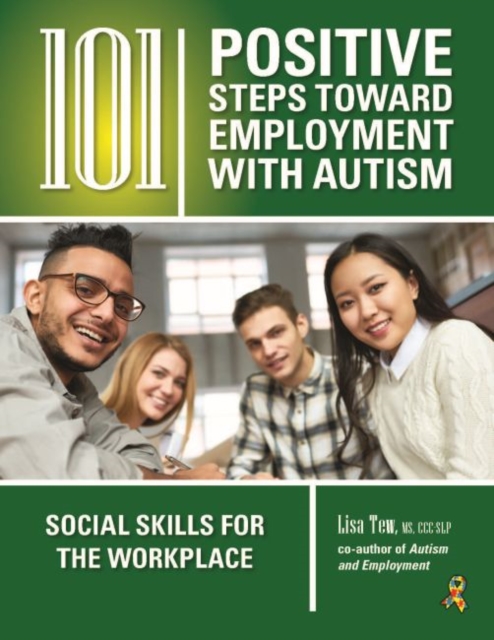 101 Positive Steps Toward Employment with Autism : Social Skills for the Workplace, Paperback / softback Book