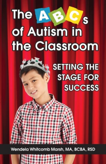 The ABCs of Autism in the Classroom : Setting the Stage for Success, Paperback / softback Book