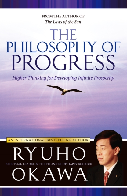 The Philosophy of Progress : Higher Thinking for Developing Infinite Prosperity, EPUB eBook