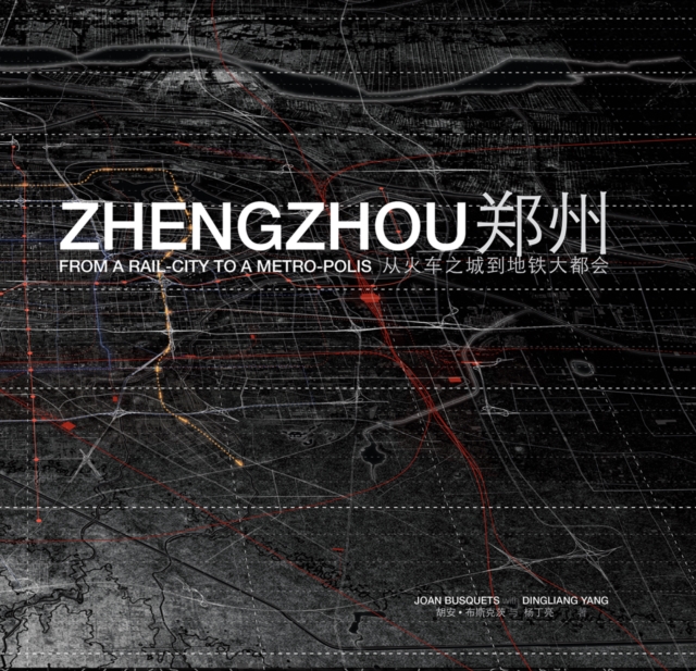 Zhengzhou : From Rail-City to Metro-polis, Paperback / softback Book