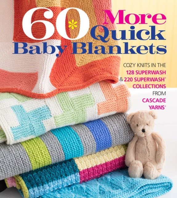 60 More Quick Baby Blankets : Cozy Knits in the 128 Superwash and 220 Superwash Collections from Cascade Yarns, Paperback / softback Book