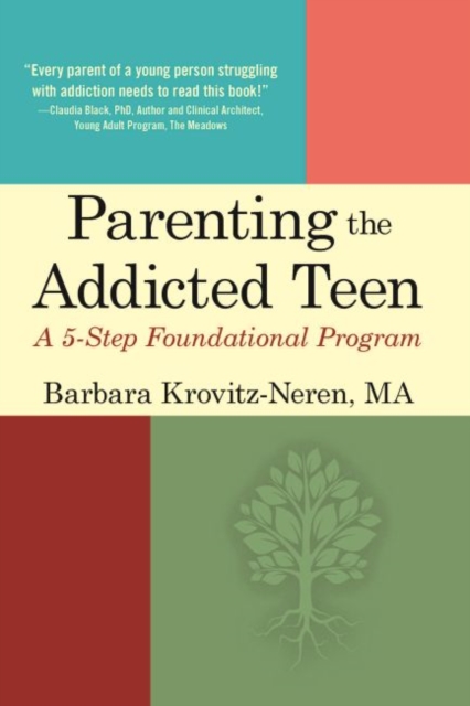 Parenting the Addicted Teen : A 5-Step Foundational Program, Paperback / softback Book