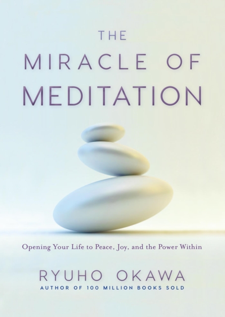 The Miracle of Meditation : Opening Your Life to Peace, Joy, and the Power Within, EPUB eBook