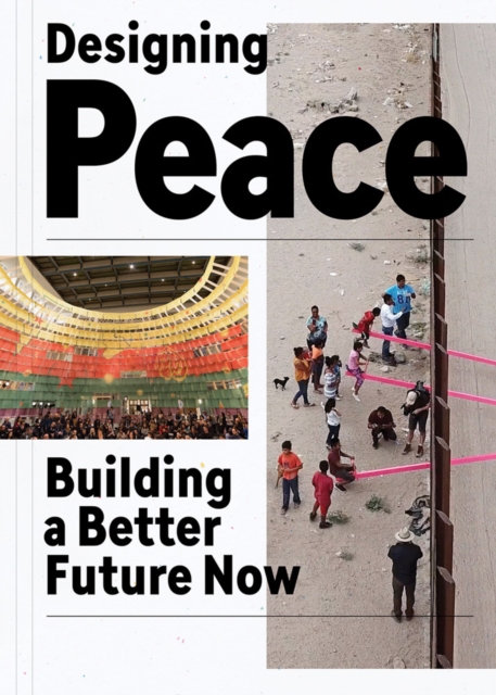 Designing Peace : Building a Better Future Now, Paperback / softback Book