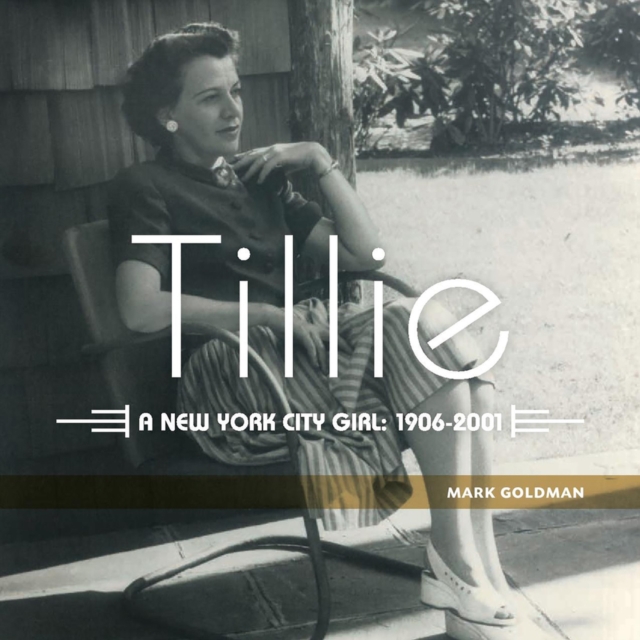 Tillie: : A New York City Girl: 1906-2001, Hardback Book