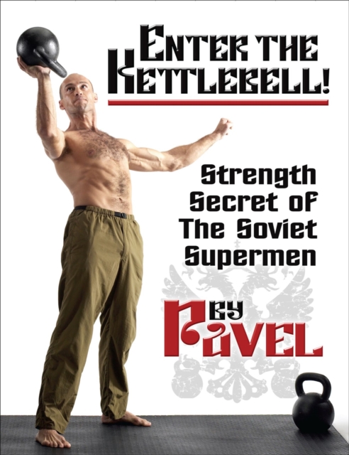 Enter The Kettlebell! : Strength Secret of the Soviet Supermen, Paperback / softback Book