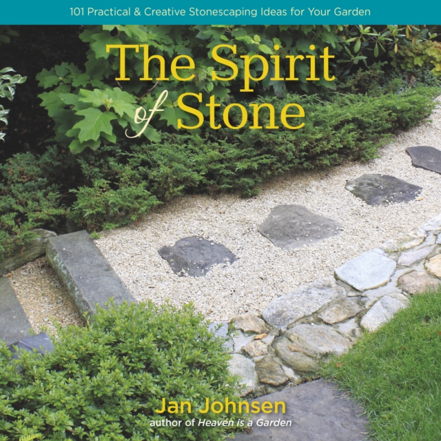The Spirit of Stone : 101 Practical & Creative Stonescaping Ideas for Your Garden, Hardback Book