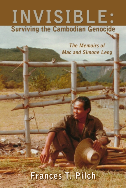 INVISIBLE: Surviving the Cambodian Genocide : The Memoirs of Mac and Simone Leng, Paperback / softback Book