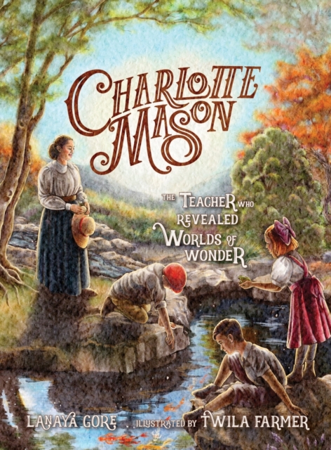 Charlotte Mason : The Teacher Who Revealed Worlds of Wonder, Hardback Book