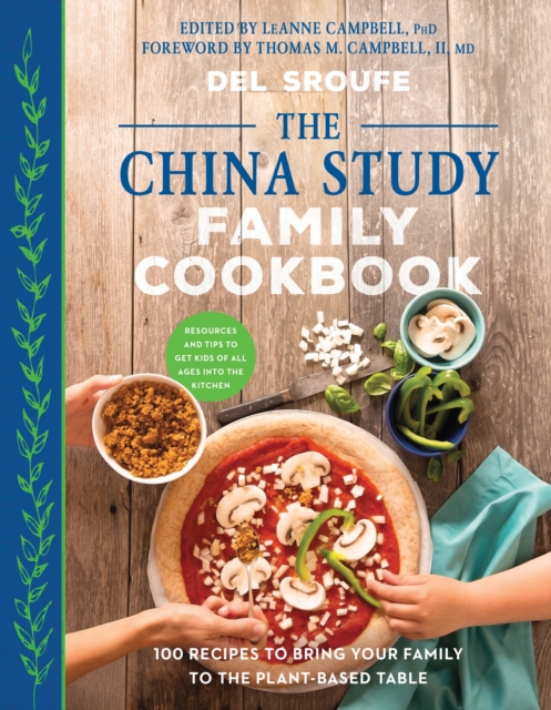 The China Study Family Cookbook : 100 Recipes to Bring Your Family to the Plant-Based Table, Paperback / softback Book