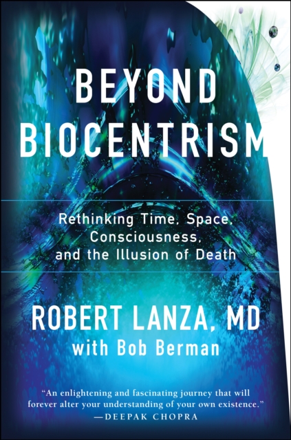 Beyond Biocentrism : Rethinking Time, Space, Consciousness, and the Illusion of Death, Paperback / softback Book