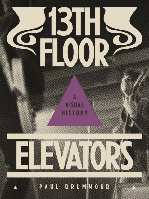 13th Floor Elevators : A Visual History, Hardback Book