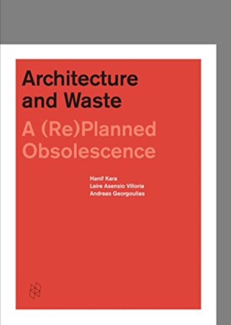 Architecture and Waste : A (Re)Planned Obsolescence, Hardback Book