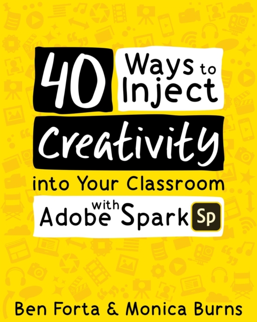 40 Ways to Inject Creativity into Your Classroom with Adobe Spark, EPUB eBook
