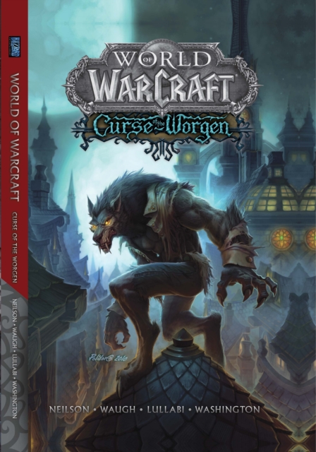 World of Warcraft: Curse of the Worgen : Blizzard Legends, Hardback Book