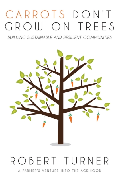 Carrots Don't Grow on Trees : Building Sustainable and Resilient Communities, EPUB eBook