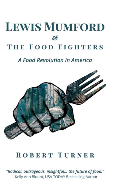 Lewis Mumford and The Food Fighters : A Food Revolution in America, EPUB eBook