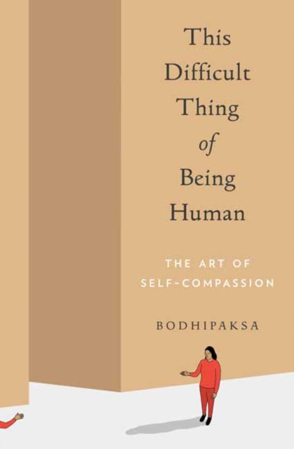 This Difficult Thing of Being Human : The Art of Self-Compassion, Paperback / softback Book