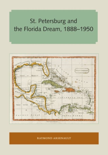 St. Petersburg and the Florida Dream, 1888–1950, Paperback / softback Book