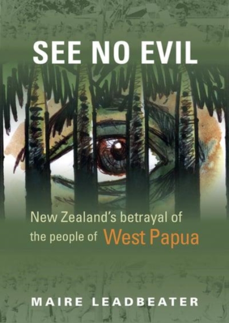 See No Evil – New Zealand's Betrayal of the People of West Papua, Paperback / softback Book
