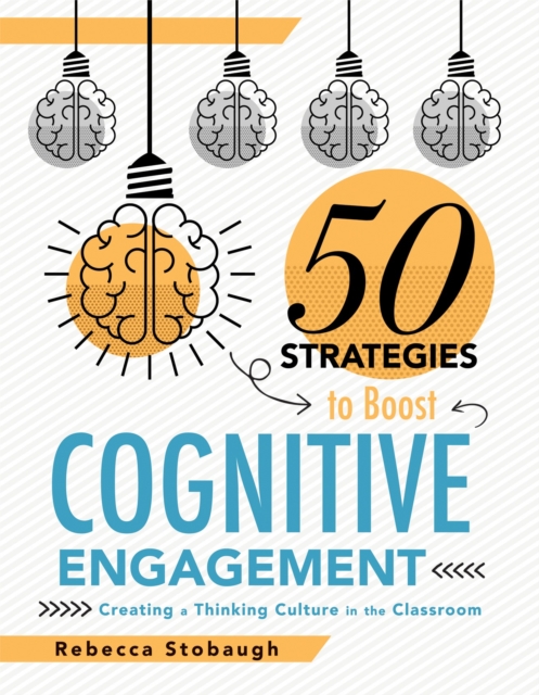 Fifty Strategies to Boost Cognitive Engagement : Creating a Thinking Culture in the Classroom (50 Teaching Strategies to Support Cognitive Development), EPUB eBook