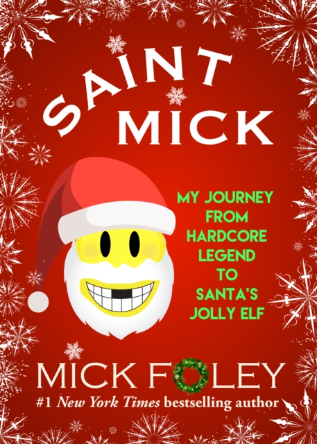 Saint Mick : My Journey From Hardcore Legend to Santa's Jolly Elf, Paperback / softback Book
