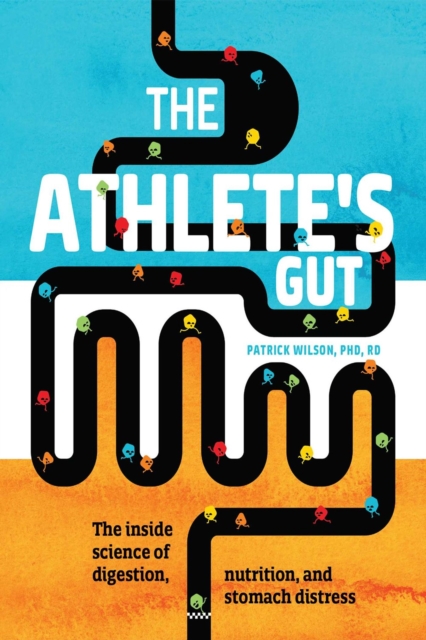 The Athlete's Gut : The Inside Science of Digestion, Nutrition, and Stomach Distress, Paperback / softback Book